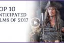 Top 10 anticipated films of 2017
