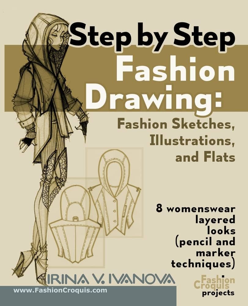 Cover of "Step by Step Fashion Drawing" by Irina V. Ivanova, featuring fashion design sketches of women's layered looks with pencil and marker techniques. Includes text detailing 8 styles and the website FashionCroquis.com.