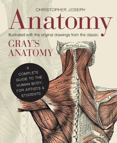 Cover of Anatomy by Christopher Joseph featuring illustrations from Gray's Anatomy. Guide for artists and students.