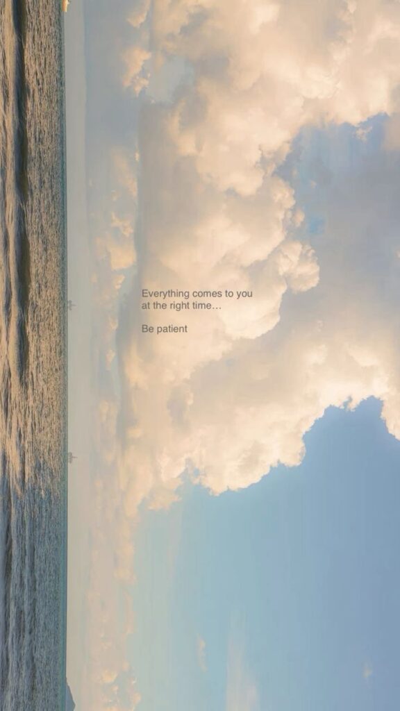 Calming ocean view with fluffy clouds and motivational quote about patience in the sky. iPhone Wallpaper Inspirational