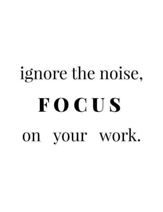 Inspirational quote: Ignore the noise, focus on your work. Motivational text for productivity.