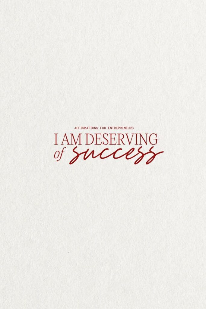 Affirmation text for entrepreneurs: I am deserving of success in bold red typography on a white background.