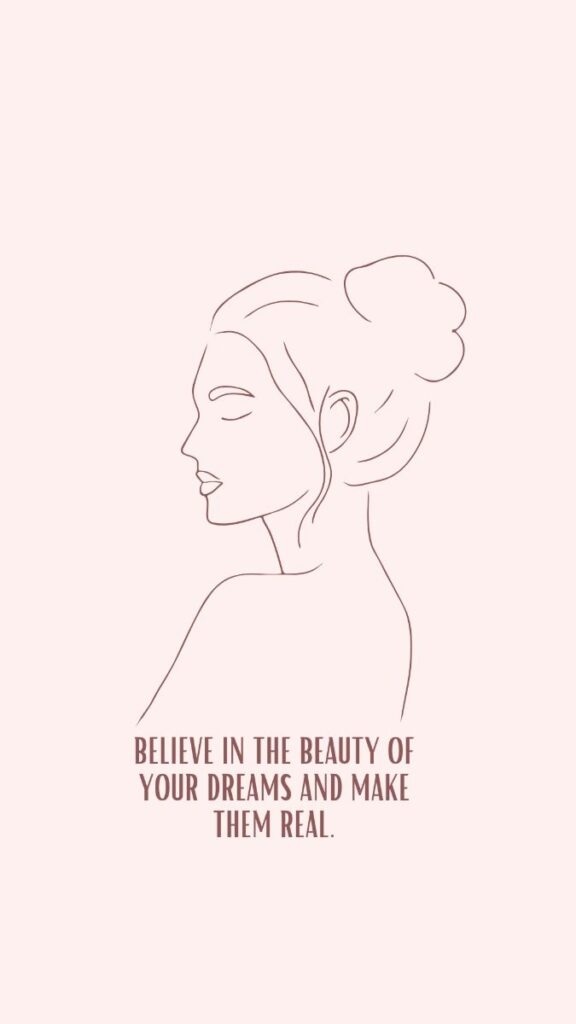 Line art profile of a woman with inspirational quote: Believe in the beauty of your dreams and make them real.