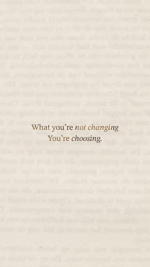 Inspirational quote on a beige background: What you're not changing, you're choosing.