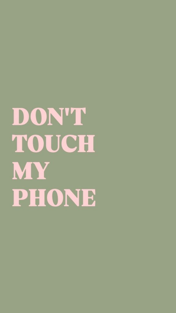 b8363d8191fca3f39d97861c30e5bc9e Don't touch my phone text on a green background, expressing privacy and personal space reminder. | Sky Rye Design Don't touch my phone text on a green background, expressing privacy and personal space reminder.