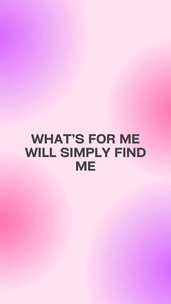 Inspirational quote on pink and purple background: What's for me will simply find me.