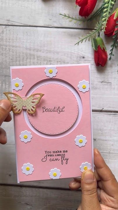 Pink handmade card with butterfly and flowers, featuring the text Beautiful and You make me feel like I can fly.