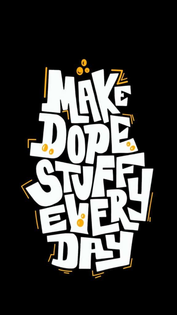 Bold graffiti-style text saying Make Dope Stuff Every Day with yellow accents on a black background.