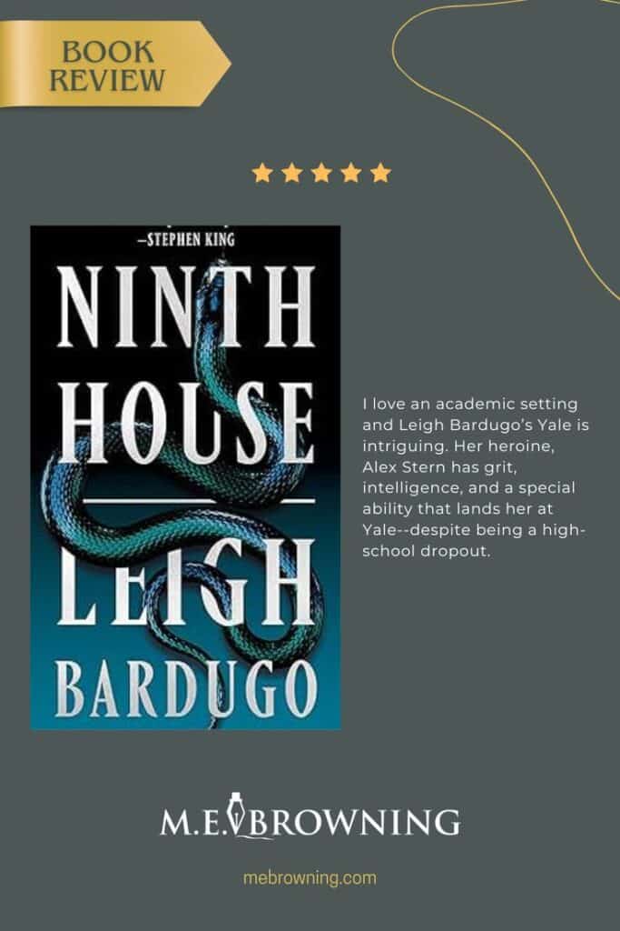 Book Review of NINTH HOUSE Book cover of 'Ninth House' by Leigh Bardugo with review excerpt and 5-star rating by M.E. Browning. | Sky Rye Design Book cover of 'Ninth House' by Leigh Bardugo with review excerpt and 5-star rating by M.E. Browning.