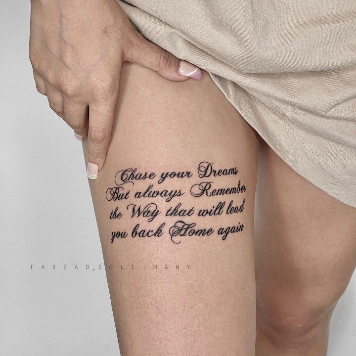 _ 7 Inspirational thigh tattoo reading Chase your Dreams but always Remember the Way that will lead you back Home again. | Sky Rye Design Inspirational thigh tattoo reading Chase your Dreams but always Remember the Way that will lead you back Home again.