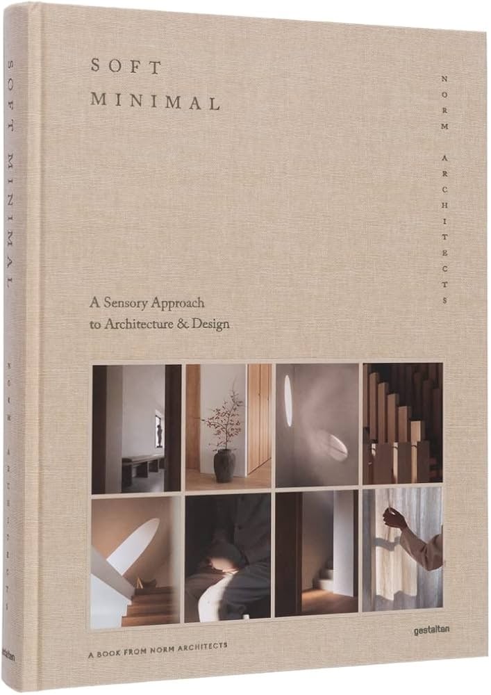 Book cover of Soft Minimal: A Sensory Approach to Architecture & Design by Norm Architects, showcasing minimalist interior